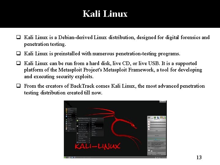 Kali Linux q Kali Linux is a Debian-derived Linux distribution, designed for digital forensics