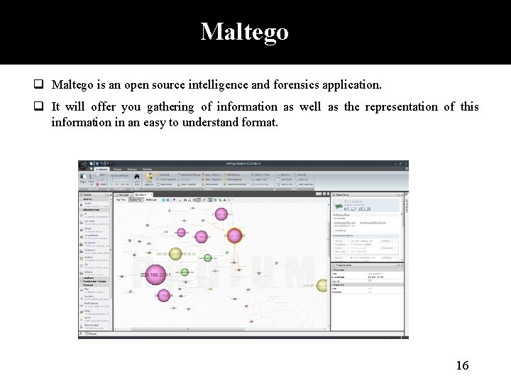Maltego q Maltego is an open source intelligence and forensics application. q It will