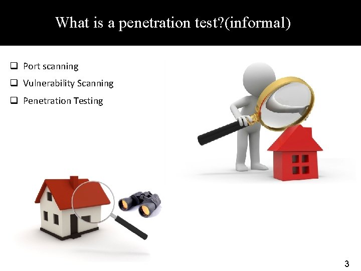What is a penetration test? (informal) q Port scanning q Vulnerability Scanning q Penetration