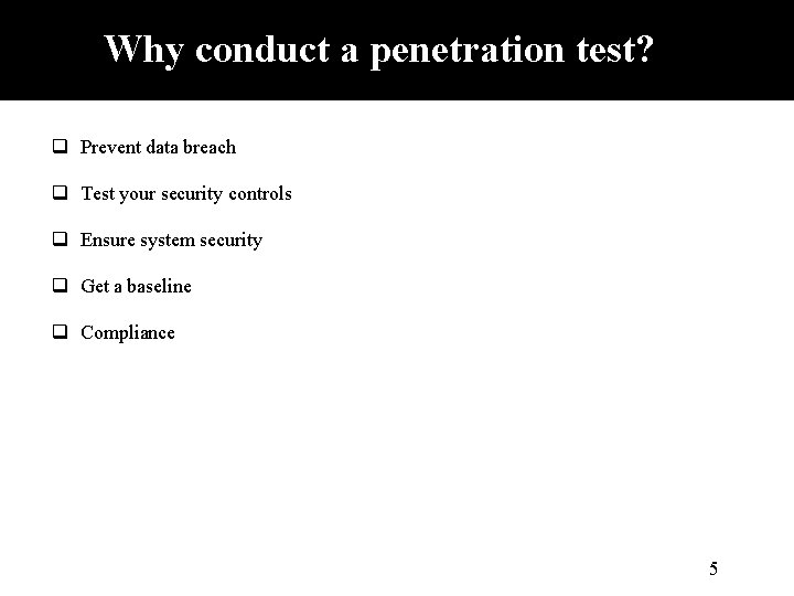 Why conduct a penetration test? q Prevent data breach q Test your security controls