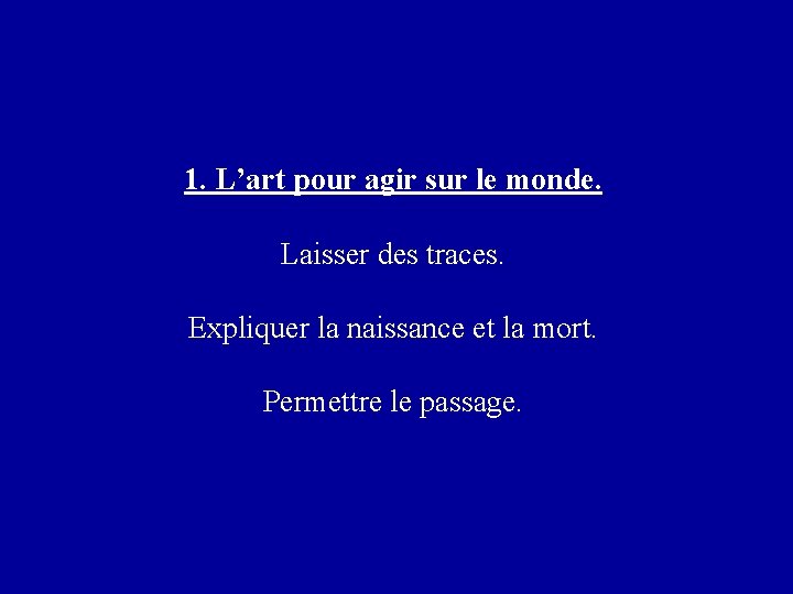 1. L’art pour agir sur le monde. Laisser des traces. Expliquer la naissance et