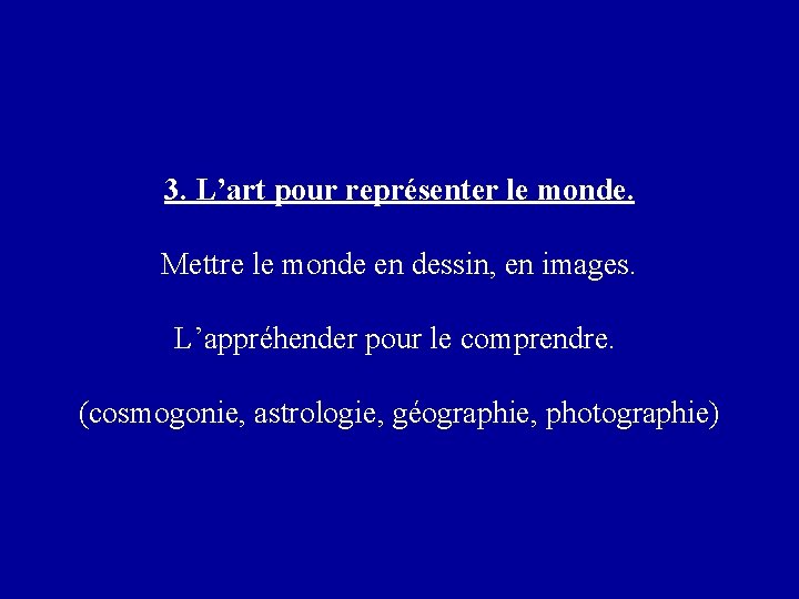 3. L’art pour représenter le monde. Mettre le monde en dessin, en images. L’appréhender