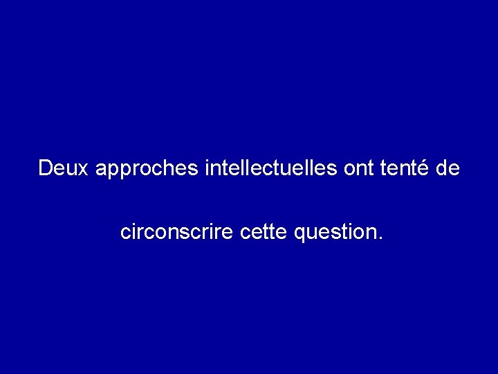 Deux approches intellectuelles ont tenté de circonscrire cette question. 