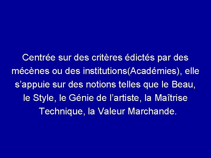 Centrée sur des critères édictés par des mécènes ou des institutions(Académies), elle s’appuie sur