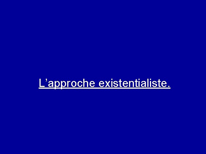 L’approche existentialiste. 
