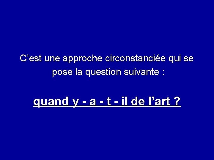 C’est une approche circonstanciée qui se pose la question suivante : quand y -