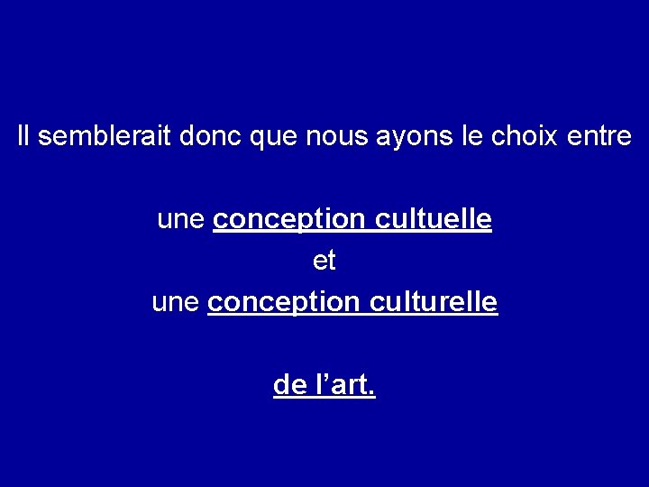 Il semblerait donc que nous ayons le choix entre une conception cultuelle et une