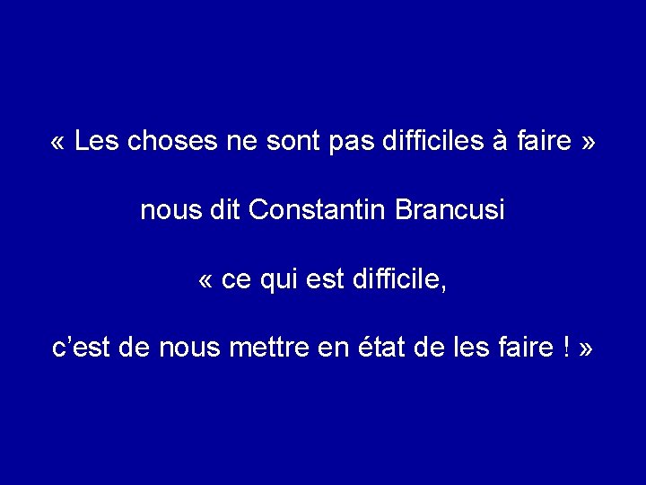  « Les choses ne sont pas difficiles à faire » nous dit Constantin