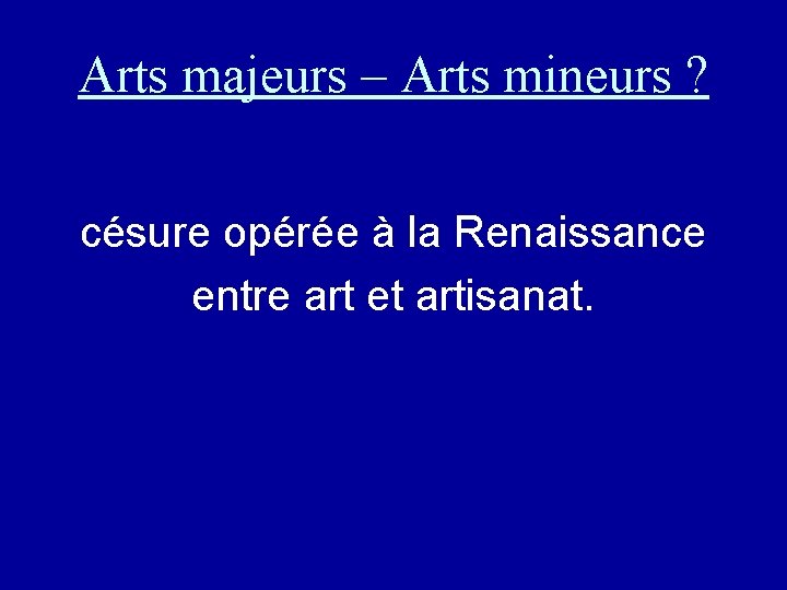 Arts majeurs – Arts mineurs ? césure opérée à la Renaissance entre art et