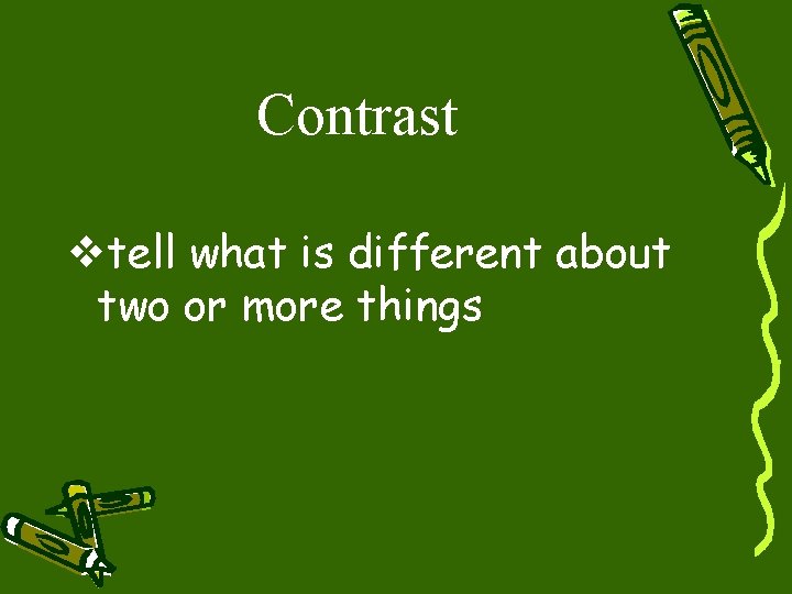 Contrast vtell what is different about two or more things 