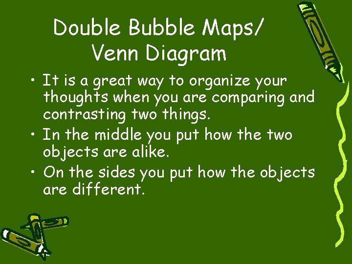 Double Bubble Maps/ Venn Diagram • It is a great way to organize your
