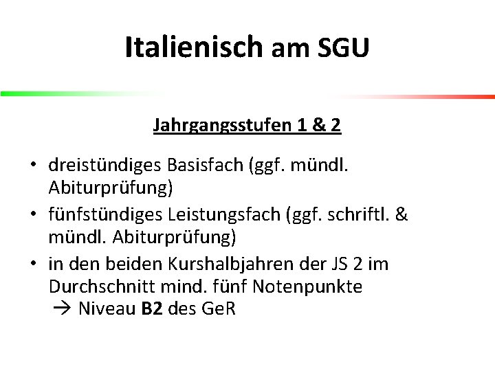 Italienisch am SGU Jahrgangsstufen 1 & 2 • dreistündiges Basisfach (ggf. mündl. Abiturprüfung) •