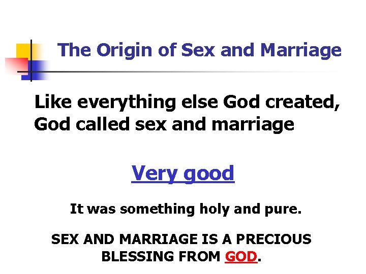 The Origin of Sex and Marriage Like everything else God created, God called sex