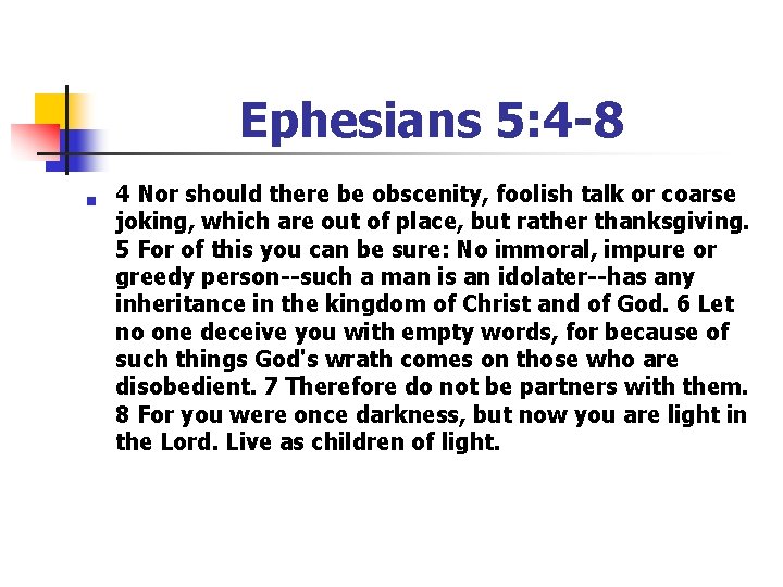 Ephesians 5: 4 -8 n 4 Nor should there be obscenity, foolish talk or