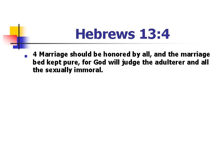 Hebrews 13: 4 n 4 Marriage should be honored by all, and the marriage