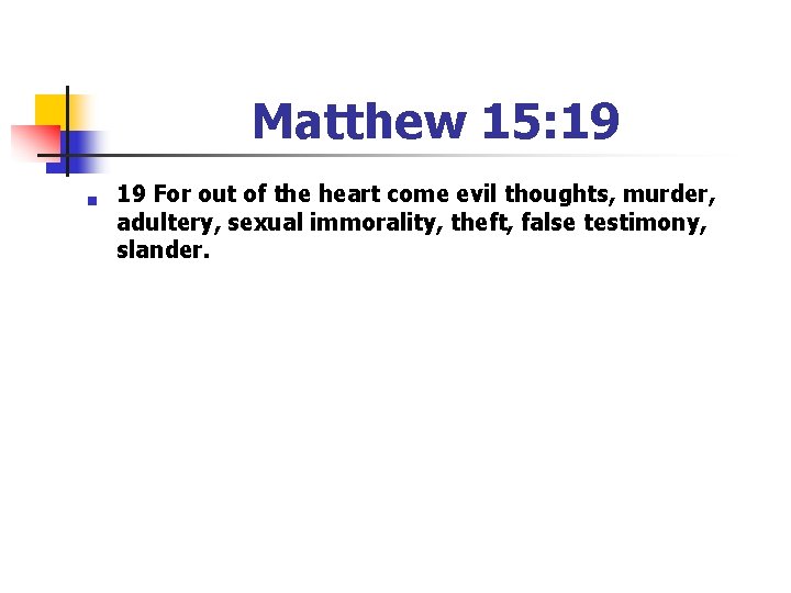 Matthew 15: 19 n 19 For out of the heart come evil thoughts, murder,