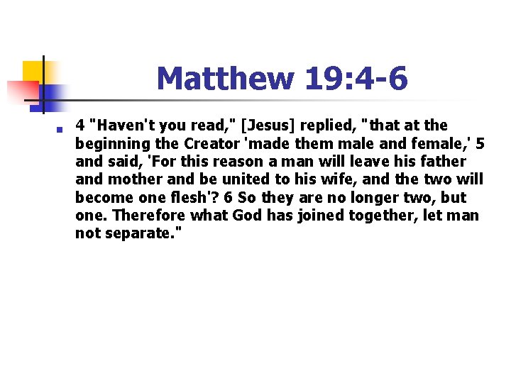 Matthew 19: 4 -6 n 4 "Haven't you read, " [Jesus] replied, "that at