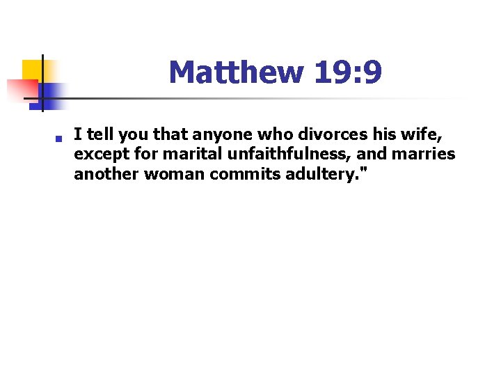 Matthew 19: 9 n I tell you that anyone who divorces his wife, except