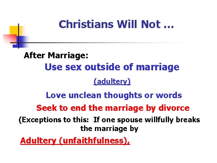 Christians Will Not … After Marriage: Use sex outside of marriage (adultery) Love unclean