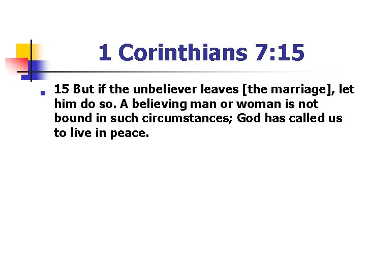 1 Corinthians 7: 15 n 15 But if the unbeliever leaves [the marriage], let