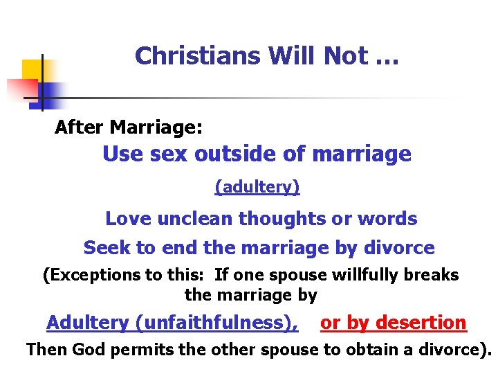 Christians Will Not … After Marriage: Use sex outside of marriage (adultery) Love unclean