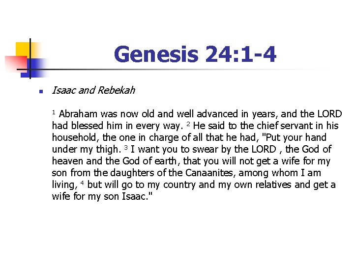 Genesis 24: 1 -4 n Isaac and Rebekah Abraham was now old and well