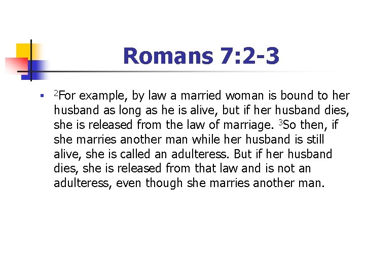 Romans 7: 2 -3 n 2 For example, by law a married woman is