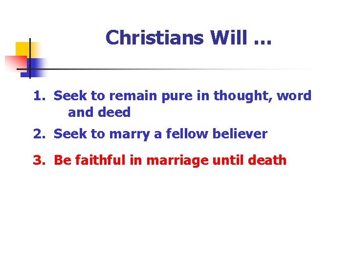 Christians Will … 1. Seek to remain pure in thought, word and deed 2.