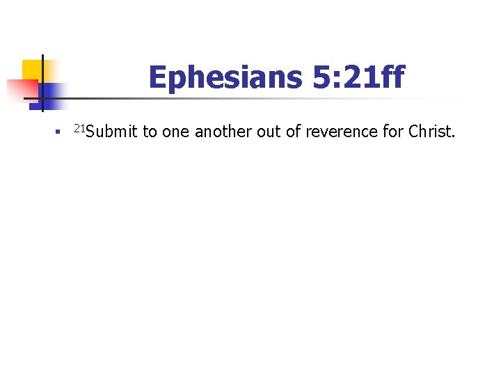 Ephesians 5: 21 ff n 21 Submit to one another out of reverence for