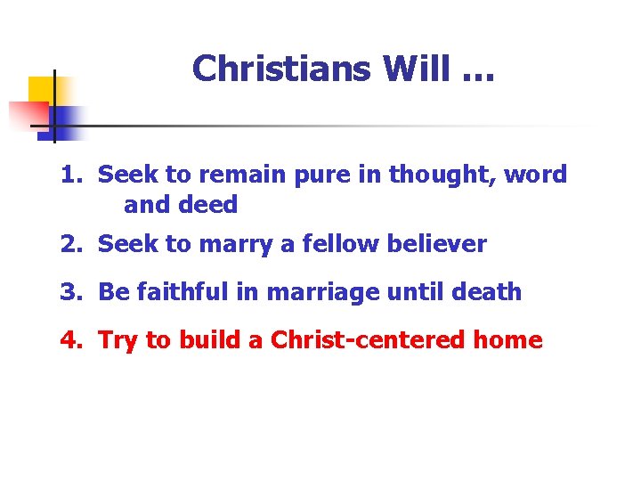 Christians Will … 1. Seek to remain pure in thought, word and deed 2.