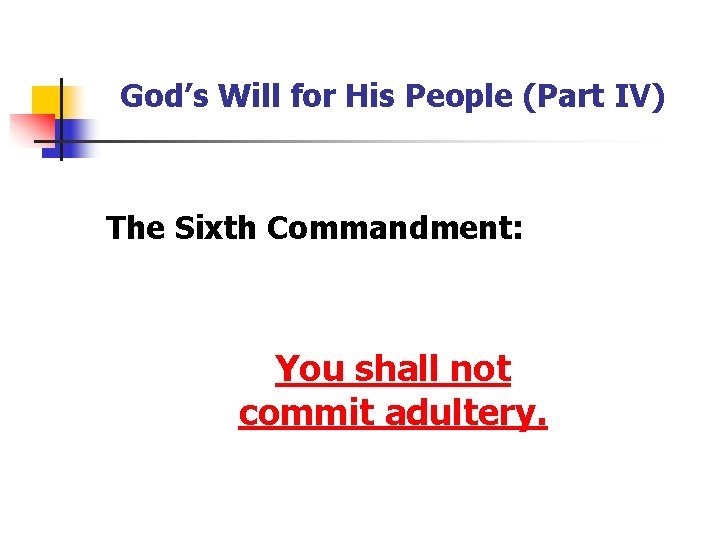 God’s Will for His People (Part IV) The Sixth Commandment: You shall not commit