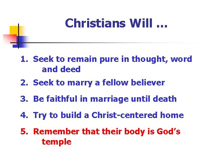 Christians Will … 1. Seek to remain pure in thought, word and deed 2.