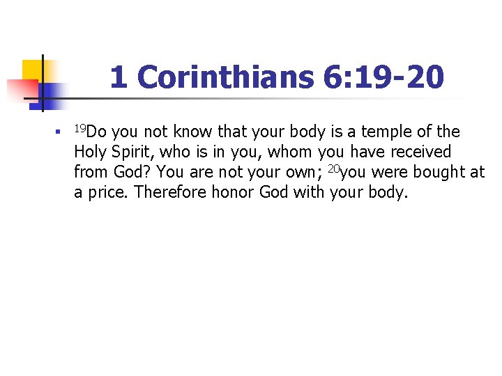 1 Corinthians 6: 19 -20 n 19 Do you not know that your body