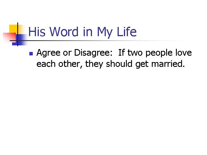 His Word in My Life n Agree or Disagree: If two people love each