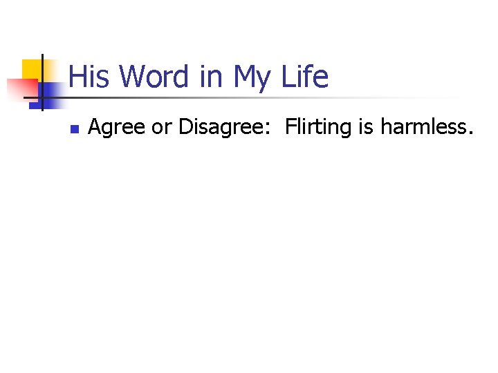 His Word in My Life n Agree or Disagree: Flirting is harmless. 