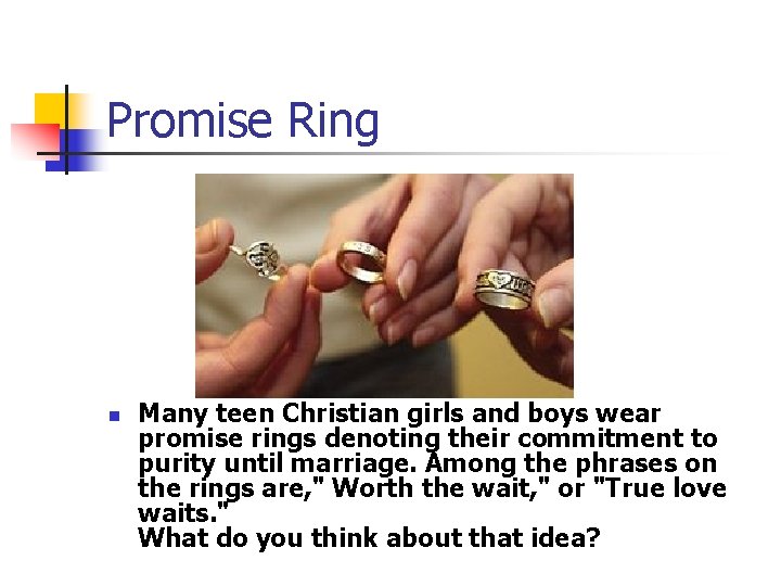 Promise Ring n Many teen Christian girls and boys wear promise rings denoting their