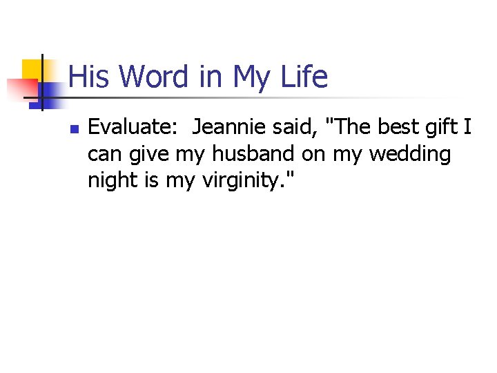 His Word in My Life n Evaluate: Jeannie said, "The best gift I can