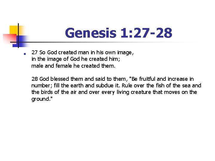 Genesis 1: 27 -28 n 27 So God created man in his own image,