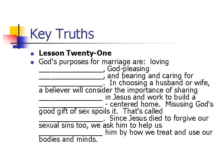 Key Truths n n Lesson Twenty-One God's purposes for marriage are: loving ________, God-pleasing