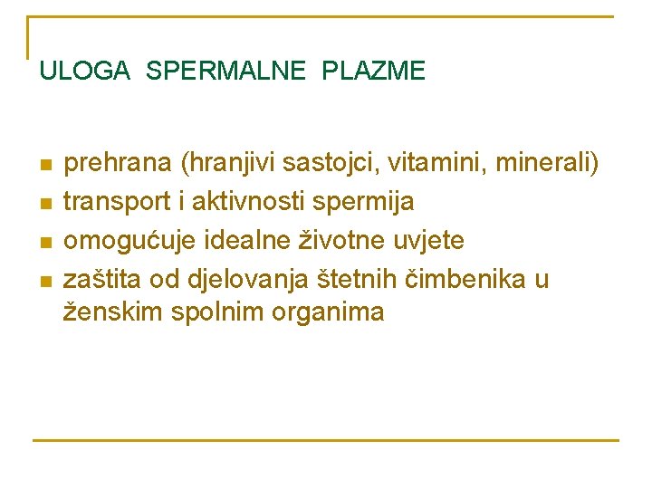 ULOGA SPERMALNE PLAZME n n prehrana (hranjivi sastojci, vitamini, minerali) transport i aktivnosti spermija