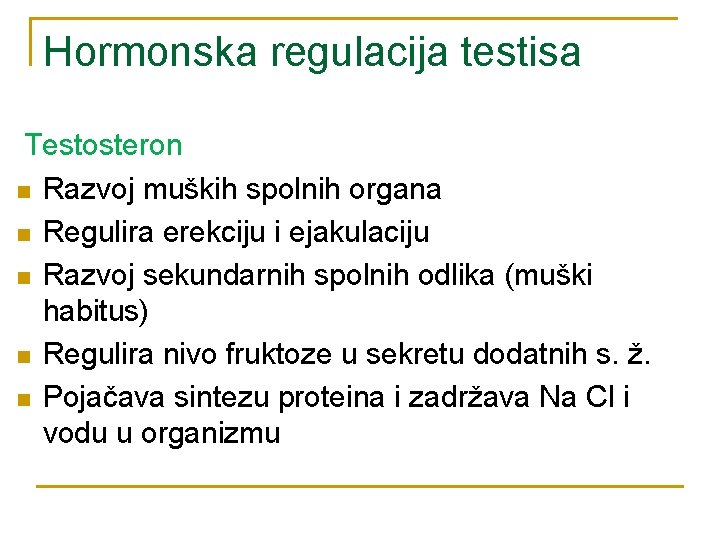 Hormonska regulacija testisa Testosteron n Razvoj muških spolnih organa n Regulira erekciju i ejakulaciju