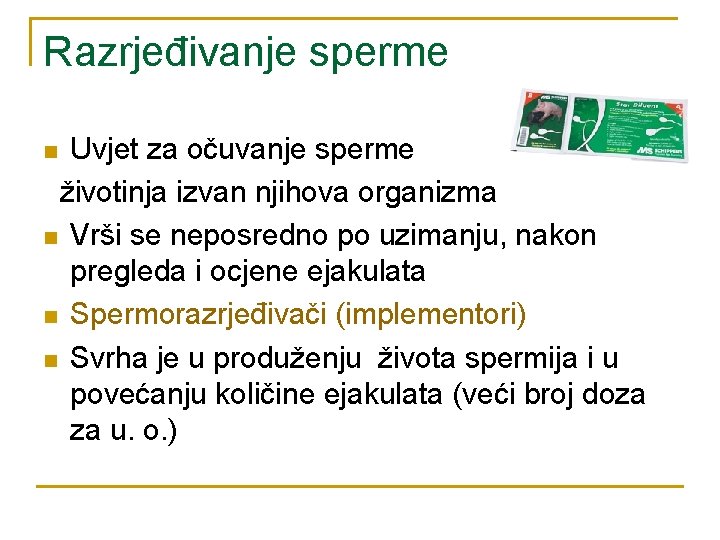 Razrjeđivanje sperme Uvjet za očuvanje sperme životinja izvan njihova organizma n Vrši se neposredno