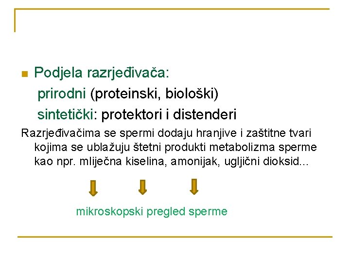 n Podjela razrjeđivača: prirodni (proteinski, biološki) sintetički: protektori i distenderi Razrjeđivačima se spermi dodaju