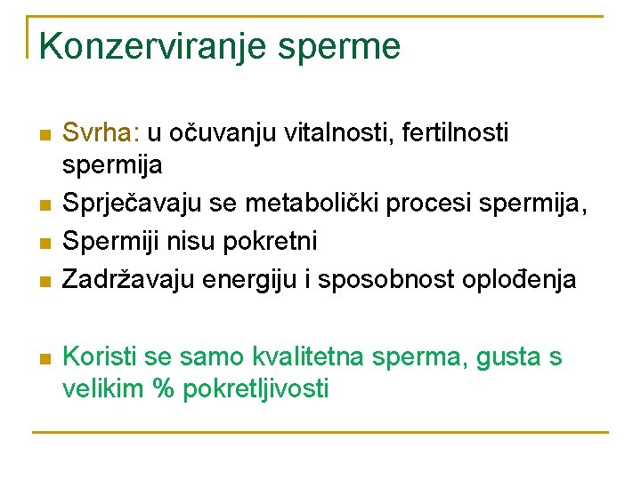 Konzerviranje sperme n n n Svrha: u očuvanju vitalnosti, fertilnosti spermija Sprječavaju se metabolički