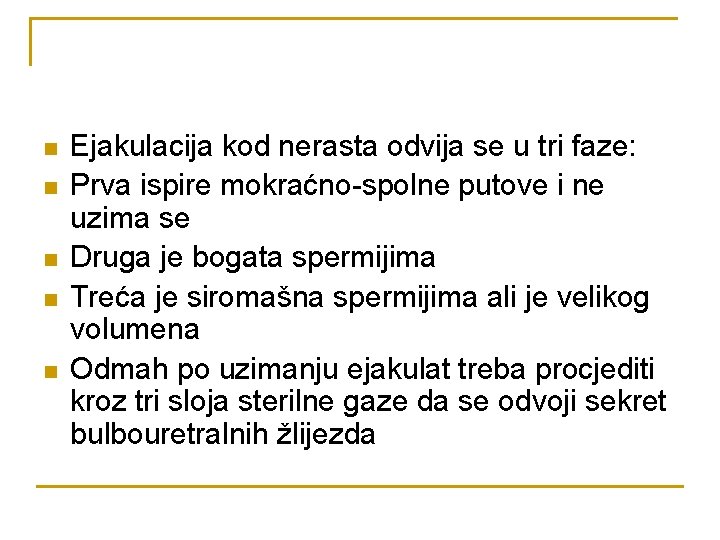 n n n Ejakulacija kod nerasta odvija se u tri faze: Prva ispire mokraćno-spolne