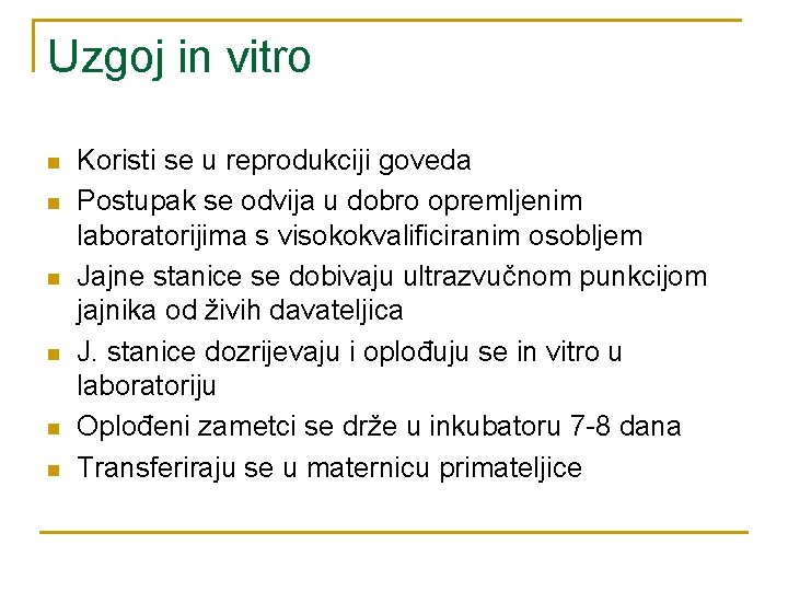 Uzgoj in vitro n n n Koristi se u reprodukciji goveda Postupak se odvija