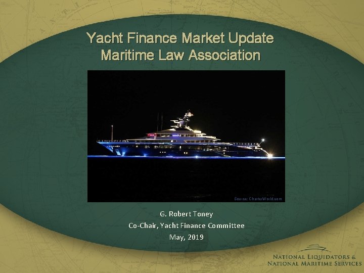 Yacht Finance Market Update Maritime Law Association Source: Charter. World. com G. Robert Toney