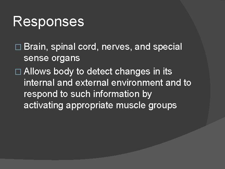 Responses � Brain, spinal cord, nerves, and special sense organs � Allows body to