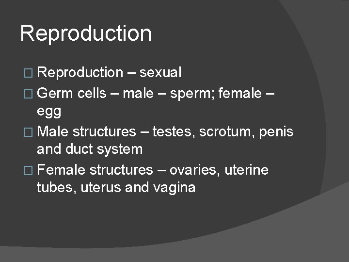Reproduction � Reproduction – sexual � Germ cells – male – sperm; female –
