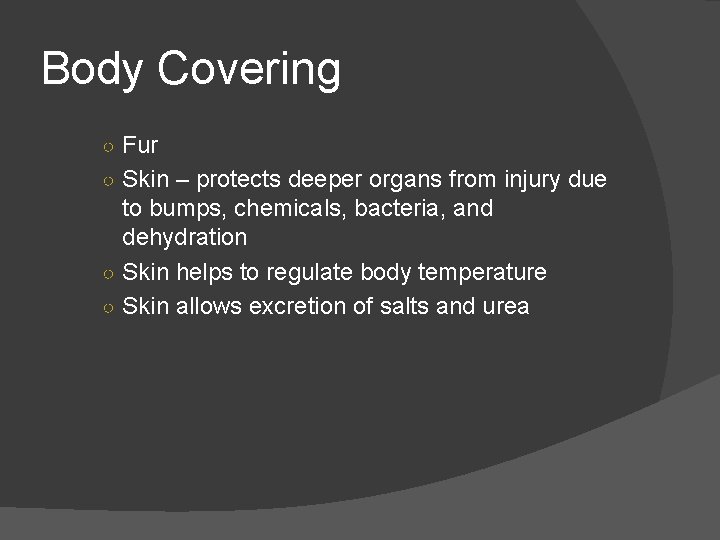 Body Covering ○ Fur ○ Skin – protects deeper organs from injury due to